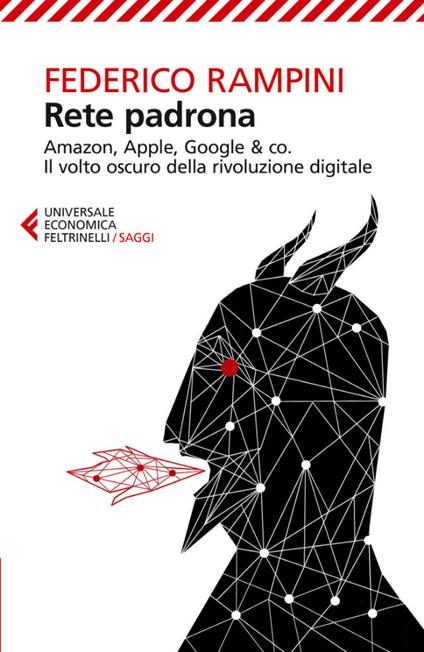 Rete padrona. Amazon, Apple, Google & co. Il volto oscuro della rivoluzione digitale - Federico Rampini - ebook