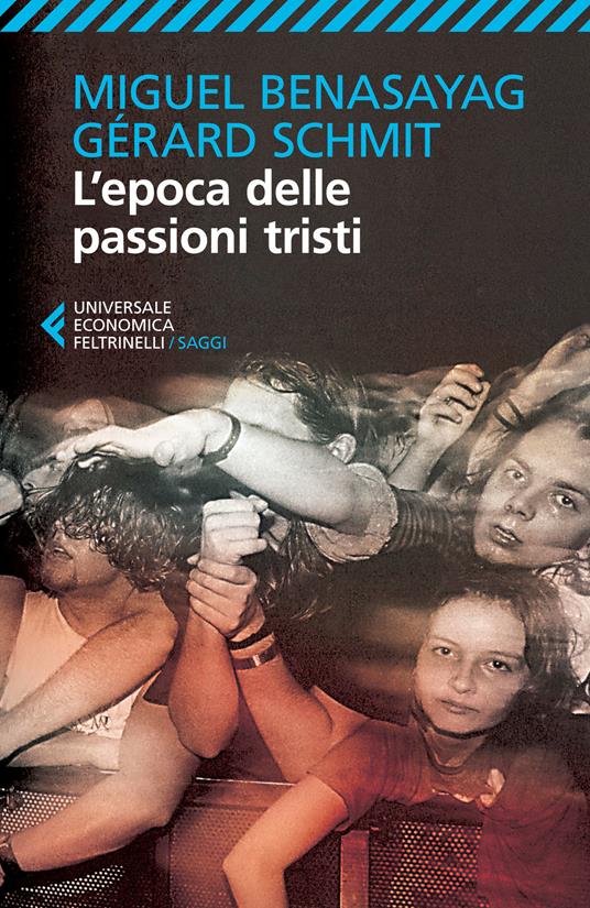 L' epoca delle passioni tristi - Miguel Benasayag,Gérard Schmit,Eleonora Missana - ebook