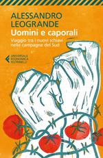 Uomini e caporali. Viaggio tra i nuovi schiavi nelle campagne del Sud