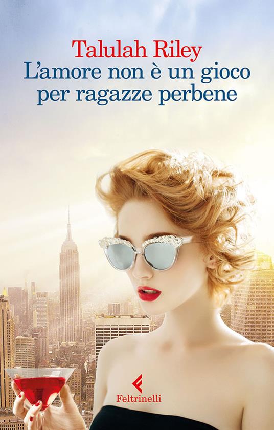 Riley Talulah, L'amore non è un gioco per ragazze perbene, Feltrinell