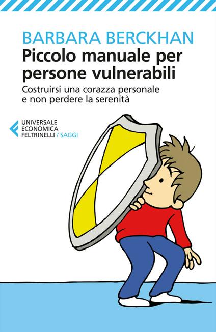 Piccolo manuale per persone vulnerabili. Costruirsi una corazza personale e non perdere la serenità - Barbara Berckhan,Cristina Malimpensa - ebook