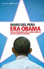 Era Obama. Dalla speranza del cambiamento all'elezione di Trump