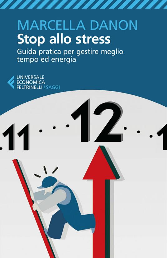 Stop allo stress. Guida pratica per gestire meglio tempo ed energia - Marcella Danon - ebook