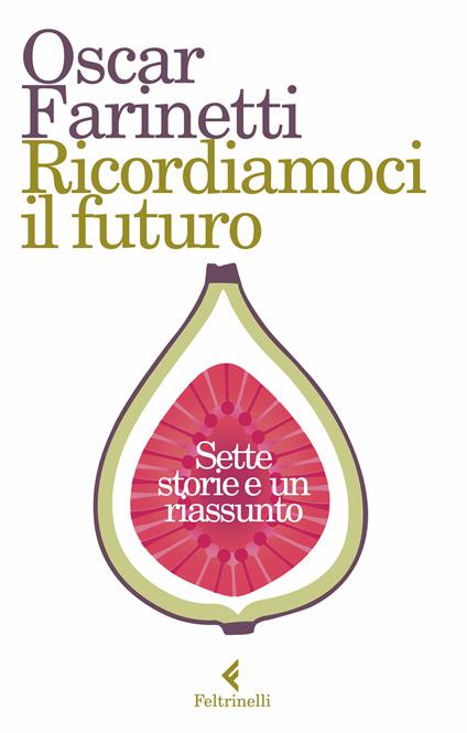 Ricordiamoci il futuro. Sette storie e un riassunto - Oscar Farinetti - ebook