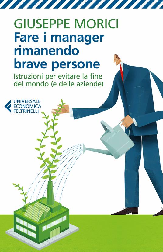 Fare i manager rimanendo brave persone. Istruzioni per evitare la fine del mondo (e delle aziende) - Giuseppe Morici - ebook