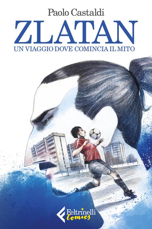 Zlatan. Un viaggio dove comincia il mito - Paolo Castaldi - ebook