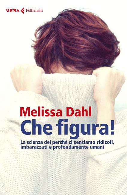 Che figura! La scienza del perché ci sentiamo ridicoli, inadeguati e profondamente umani - Melissa Dahl,Virginio B. Sala - ebook