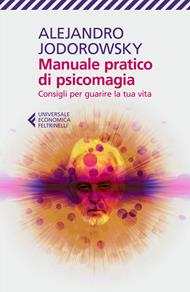 Manuale pratico di psicomagia. Consigli per guarire la tua vita