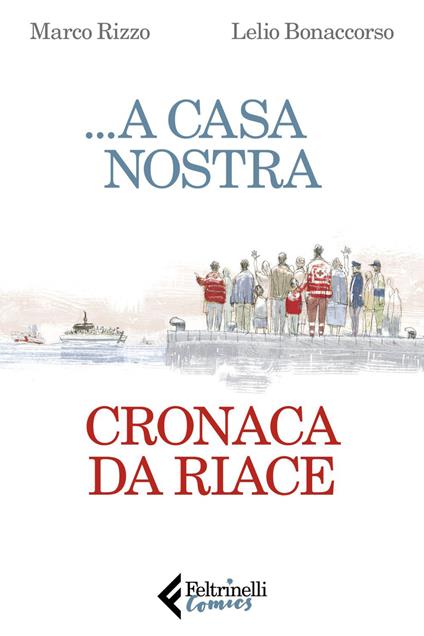 ...A casa nostra. Cronaca di Riace - Lelio Bonaccorso,Marco Rizzo - ebook