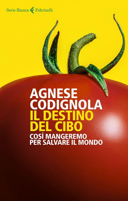 Il destino del cibo. Così mangeremo per salvare il mondo - Agnese Codignola - ebook