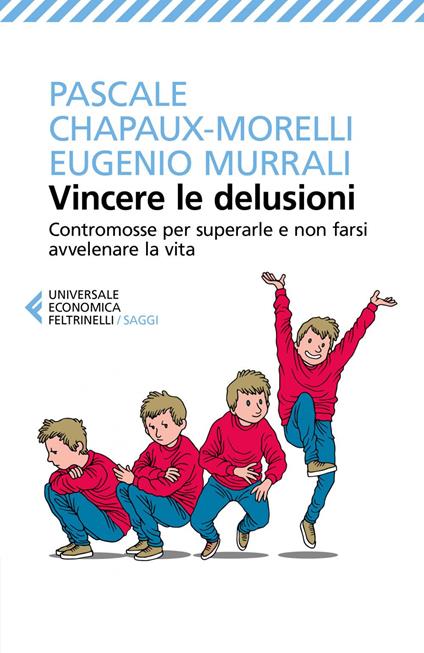 Vincere le delusioni. Contromosse per superarle e non farsi avvelenare la vita - Pascale Chapaux-Morelli,Eugenio Murrali - ebook