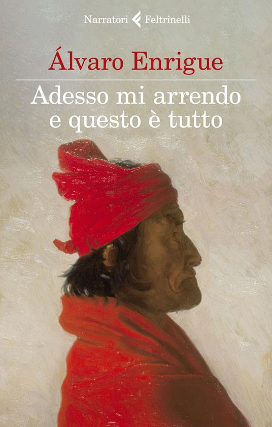 Adesso mi arrendo e questo è tutto - Álvaro Enrigue,Pino Cacucci - ebook