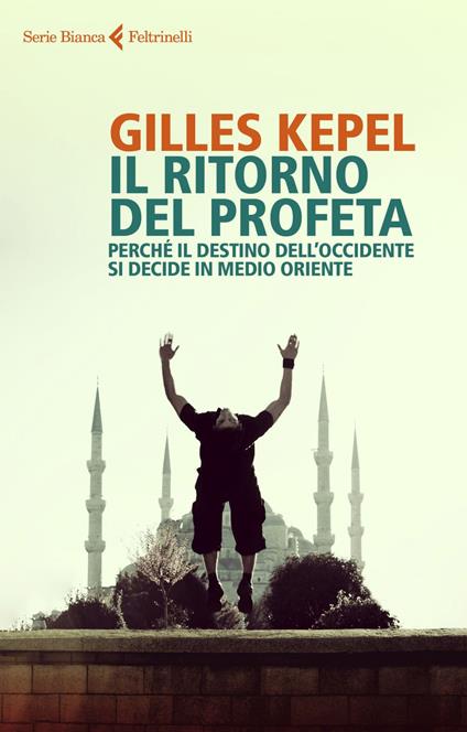 Il ritorno del profeta. Perché il destino dell'Occidente si decide in Medio Oriente - Gilles Kepel,Chiara Rea - ebook