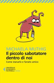 Il piccolo sabotatore dentro di noi. Come stanarlo e farselo amico