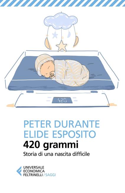 420 grammi. Storia di una nascita difficile - Peter Durante,Elide Esposito - ebook