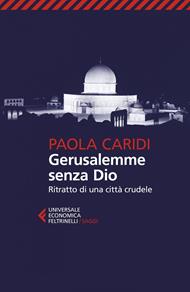 Gerusalemme senza Dio. Ritratto di una città crudele