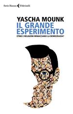 Il grande esperimento. Etnie e religioni minacciano la democrazia?