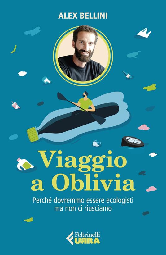 Viaggio a Oblivia. Perché dovremmo essere ecologisti ma non ci riusciamo - Alex Bellini - ebook