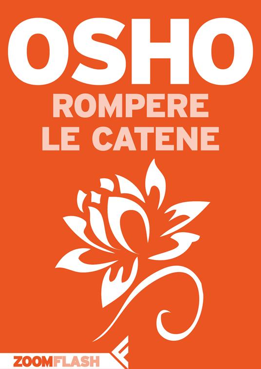 Rompere le catene - Osho,Swami Anand Videha - ebook