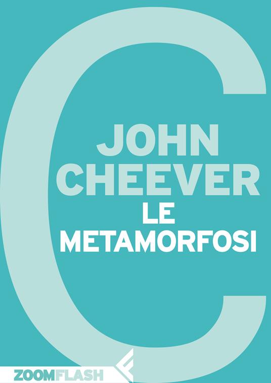 Le metamorfosi - John Cheever,Adelaide Cioni - ebook