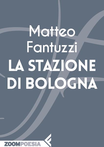 La stazione di Bologna - Matteo Fantuzzi - ebook