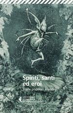 Spiriti, santi ed eroi. Storie popolari irlandesi