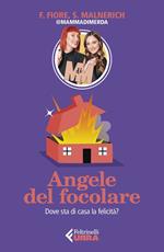 Angele del focolare. Dove sta di casa la felicità?