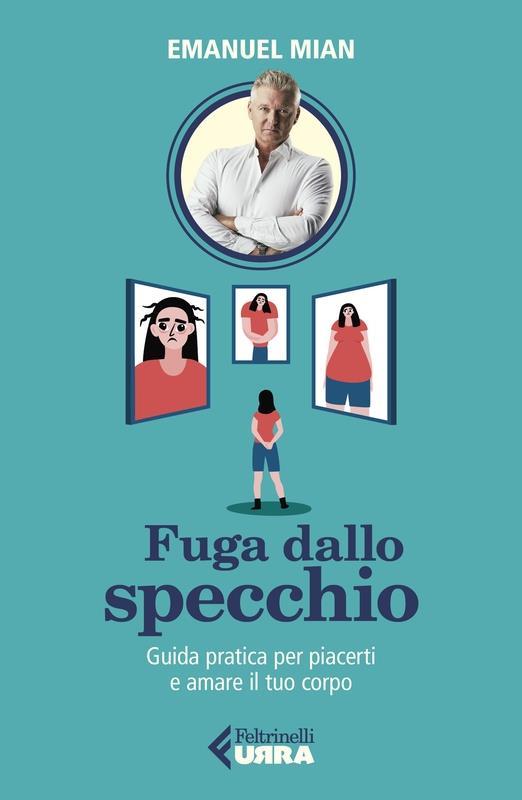 Fuga dallo specchio. Guida pratica per piacerti e amare il tuo corpo - Emanuel Mian - ebook