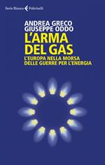 L' arma del gas. L'Europa nella morsa delle guerre per l'energia