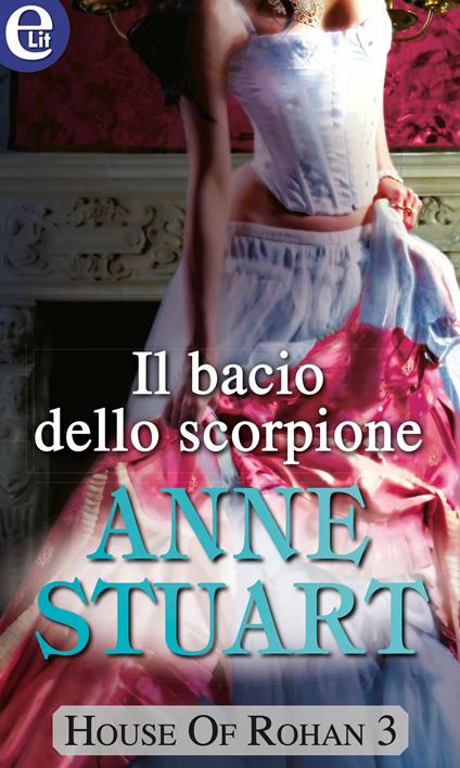 Il bacio dello scorpione. House of Rohan. Vol. 3 - Anne Stuart - ebook