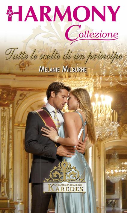 Tutte le scelte di un principe. La famiglia reale dei Karedes. Vol. 6 - Melanie Milburne - ebook