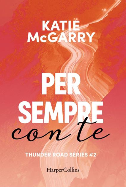 Per sempre con te. Thunder road series. Vol. 2 - Katie McGarry,A. Di Giovanni,M. Zonetti - ebook