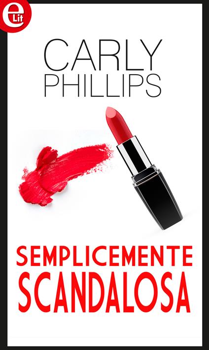 Semplicemente scandalosa - Carly Phillips - ebook