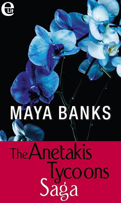 The Anetakis Tycoons Saga: Ricordi sotto il sole-Il magnate greco-Sedotta da un greco - Maya Banks - ebook