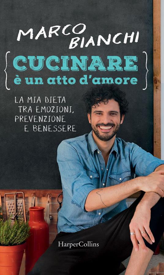 Cucinare è un atto d'amore. La mia dieta tra emozioni, prevenzione e benessere - Marco Bianchi - ebook