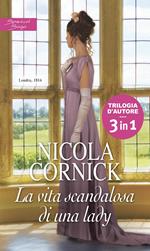 La vita scandalosa di una lady: Il marito ideale-L' educazione di una contessa-La dama dello scandalo