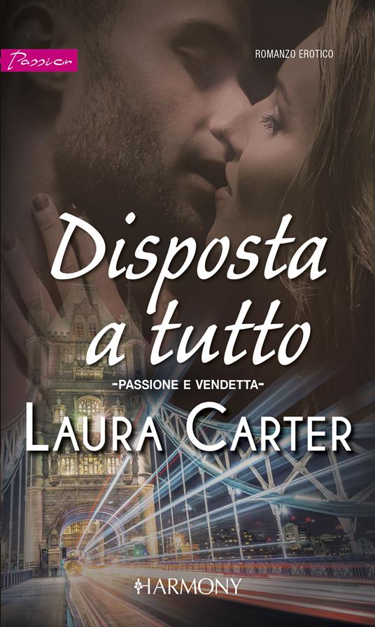 Disposta a tutto.Passione e vendetta. Vol. 1 - Laura Carter - ebook