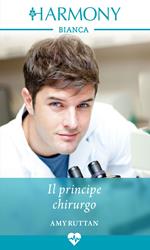 Il principe chirurgo. Principi e dottori. Vol. 1