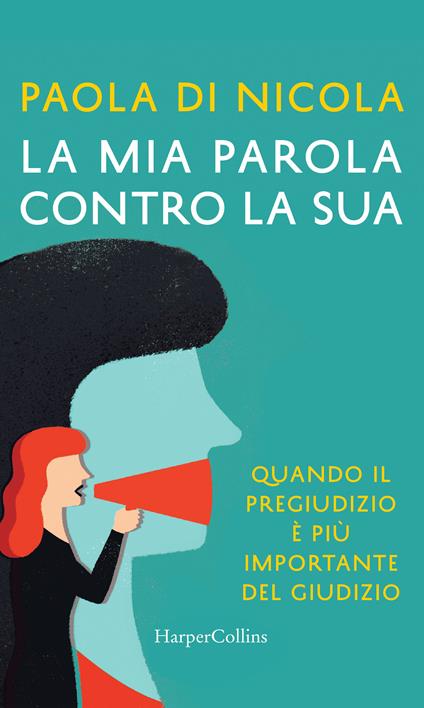 La mia parola contro la sua. Quando il pregiudizio è più importante del giudizio - Paola Di Nicola - ebook