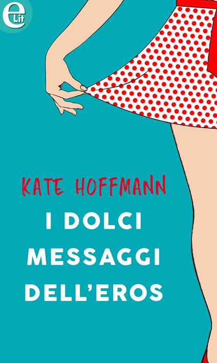 I dolci messaggi dell'eros - Kate Hoffmann - ebook