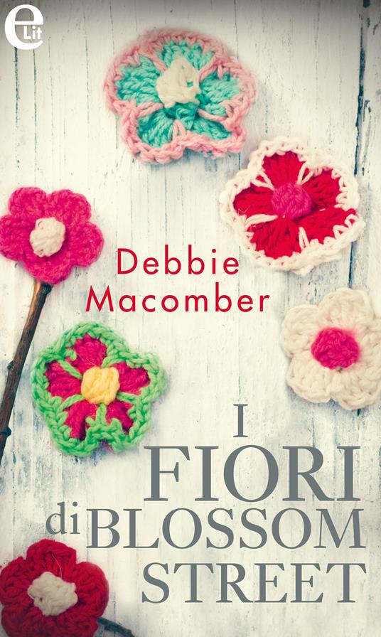 I fiori di Blossom Street. Blossom street. Vol. 5 - Debbie Macomber - ebook