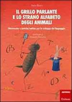 Il grillo parlante e lo strano alfabeto degli animali. Filastrocche e attività ludiche per lo sviluppo del linguaggio