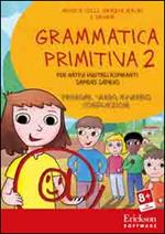 Grammatica primitiva. Per nativi digitali aspiranti sapiens sapiens. CD-ROM. Vol. 2: Pronome, verbo, avverbio, congiunzione.