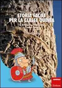 Storia facile per la classe quinta. La civiltà greca, l'Italia antica e l'impero Romano - Carlo Scataglini - copertina