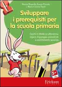 Sviluppare i prerequisiti per la scuola primaria. Giochi e attività su  attenzione, logica, linguaggio, precalcolo e orientamento spaziale. CD-ROM  