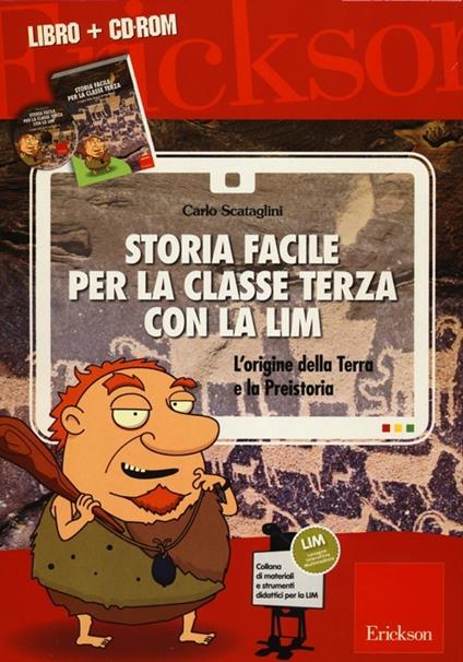 Storia facile per la classe terza con la LIM. L'origine della terra e la preistoria. Con CD-ROM - Carlo Scataglini - copertina