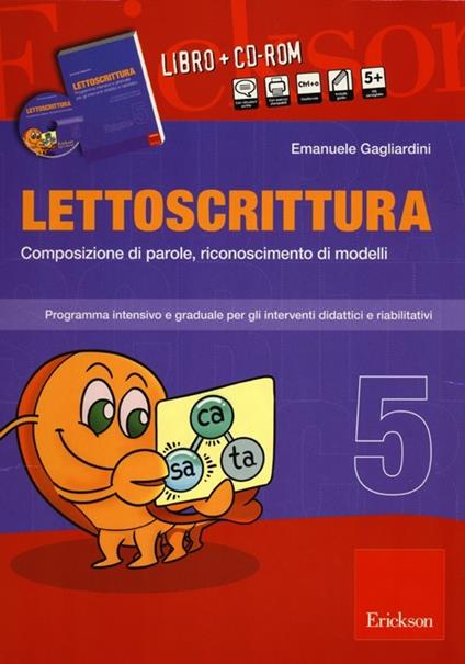 Lettoscrittura. Programma intensivo e graduale per gli interventi didattici e riabilitativi. Con CD-ROM. Vol. 5: Composizione di parole, riconoscimento di modelli. - Emanuele Gagliardini - copertina