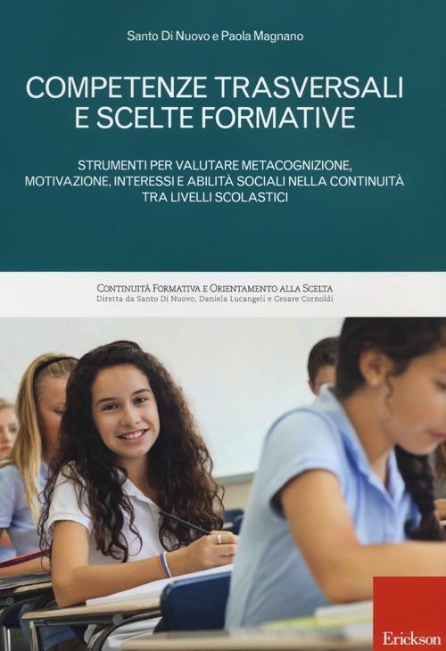 Competenze trasversali e scelte formative. Strumenti per valutare metacognizione, motivazione, interessi e abilità sociali per la continuità tra livelli scolastici - Santo Di Nuovo,Paola Magnano - copertina