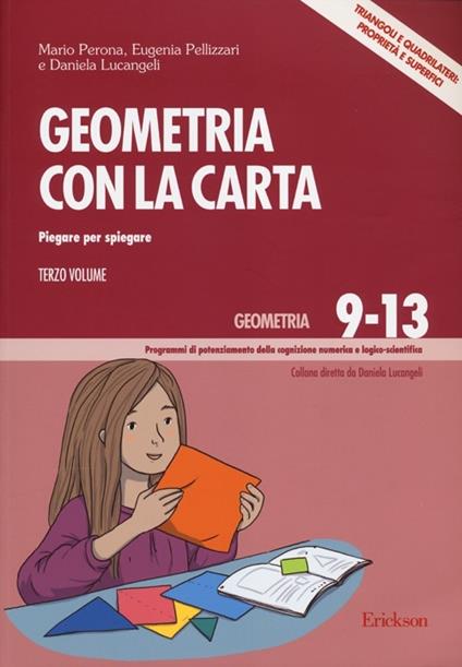 Geometria con la carta. Vol. 3: Piegare per spiegare. Triangoli e quadrilateri: proprietà e superfici - Mario Perona,Eugenia Pellizzari,Daniela Lucangeli - copertina