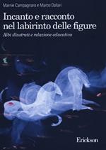 Incanto e racconto nel labirinto delle figure. Albi illustrati e relazione educativa